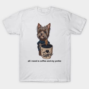 all i need is coffee and my yorkie T-Shirt